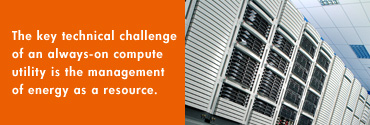 The key technical challenge of an always-on compute utility is the management of energy as a resource.
